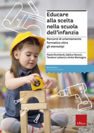 Educare alla scelta nella scuola dell'infanzia. Percorsi di orientamento formativo oltre gli stereotipi Sabina Falconi