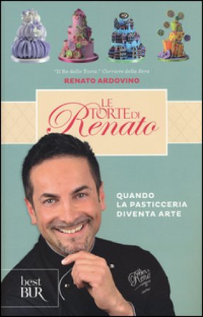 Le torte di Renato. Ediz. illustrata Renato Ardovino