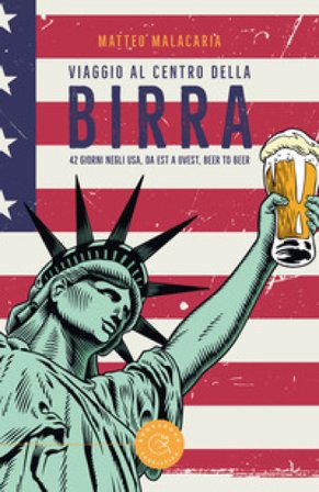 Viaggio al centro della birra. 42 giorni negli USA, da est a ovest, beer to beer Matteo Malacaria