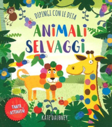 Animali selvaggi. Dipingi con le dita. Ediz. a colori William Potter