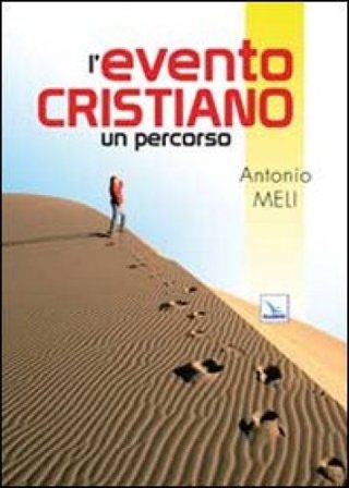 L'evento cristiano. Un percorso Antonio Meli