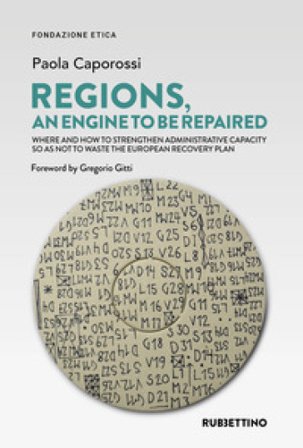 Regions an engine to be repaired. Where and how to strengthen administrative capacity so as not to waste the European Recovery Plan Paola Caporossi