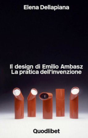 Il design di Emilio Ambasz. La pratica dell'invenzione Elena Dellapiana