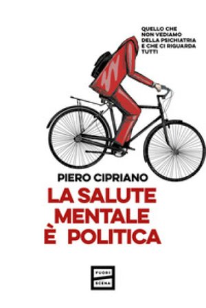 La salute mentale è politica Piero Cipriano