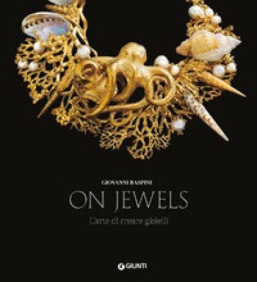 On jewels. L'arte di creare gioielli. Ediz. a colori Giovanni Raspini