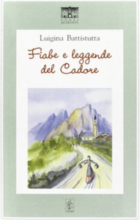 Fiabe e leggende del Cadore Luigina Battistutta
