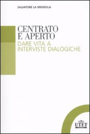 Centrato e aperto. Dare vita a interviste dialogiche Salvatore La Mendola