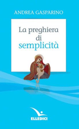 La preghiera di semplicità Andrea Gasparino
