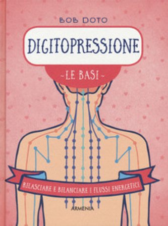 Digitopressione. Le basi Bob Doto