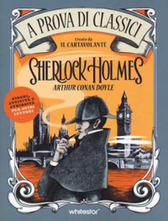 Sherlock Holmes. A prova di classici. Ediz. illustrata Laura Lodetti