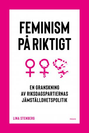 Feminism på riktigt : en granskning av riksdagspartiernas jämställdhetspolitik - Bok av Lina Stenberg - Danskt band