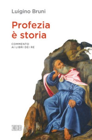 Profezia è storia. Commento ai Libri dei Re Luigino Bruni