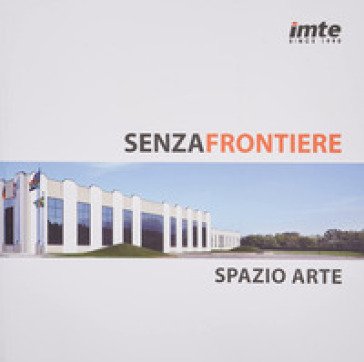 Senza frontiere. Donato Ferrari nella collezione IMTE. Ediz. italiana e inglese Marta Martella