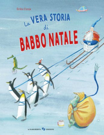 La vera storia di Babbo Natale. Ediz. a colori Erika Cunja