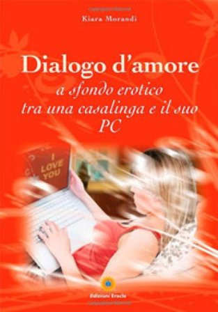 Dialogo d'amore a sfondo erotico tra una casalinga e il suo pc Kiara Morandi