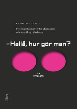 - Hallå, hur gör man? : Systematiska analyser för utvärdering och utveckling i förskolan, ISBN: 9789147122530