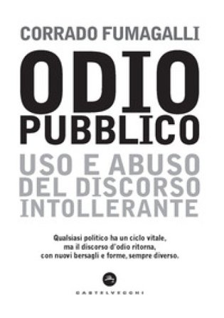 Odio pubblico. Uso e abuso del discorso intollerante Corrado Fumagalli
