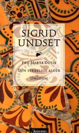 Fru Marta Oulie ; Den lykkelige alder ; Ungdom - Bok av Sigrid Undset - Hardback