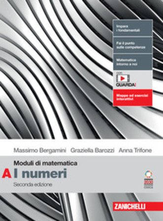 Moduli di matematica. Modulo A: I numeri. Per le Scuole superiori. Con espansione online Massimo Bergamini