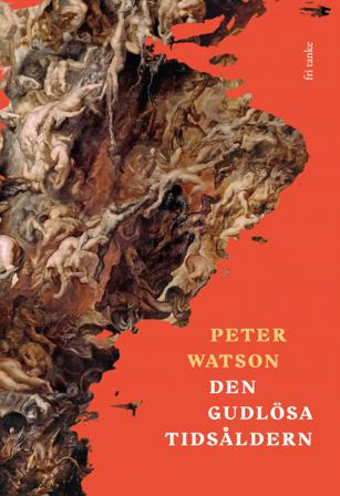 Den gudlösa tidsåldern - Bok av Peter Watson - Inbunden