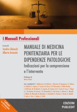 Manuale di medicina penitenziaria per le dipendenze patologiche. Indicazioni per la comprensione e l'intervento. Ediz. integrale