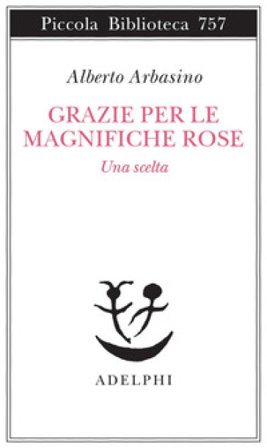 Grazie per le magnifiche rose. Una scelta Alberto Arbasino