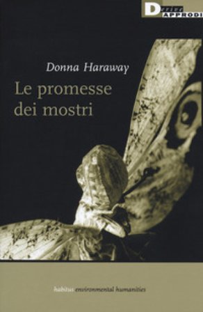 Le promesse dei mostri. Una politica rigeneratrice per l'alterità inappropriata Donna J. Haraway