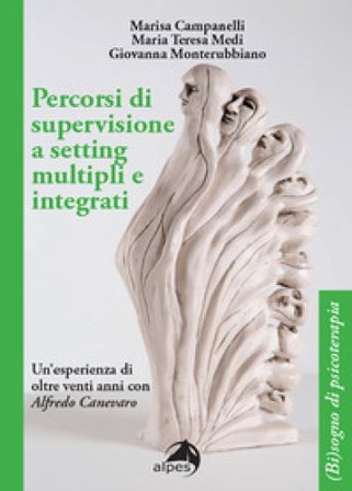 Percorsi di supervisione a setting multipli e integrati. Un'esperienza di oltre venti anni con Alfredo Canevaro Marisa Campanelli