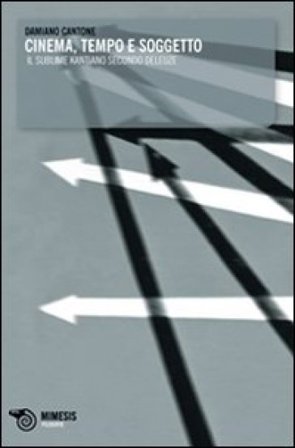 Cinema tempo soggetto. Deleuze e il sublime kantiano Damiano Cantone