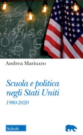 Scuola e politica negli Stati Uniti. 1980-2020 Andrea Mariuzzo