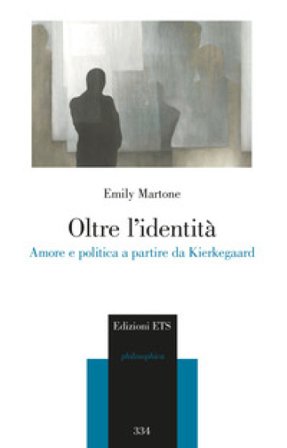 Oltre l'identità. Amore e politica a partire da Kierkegaard Emily Martone