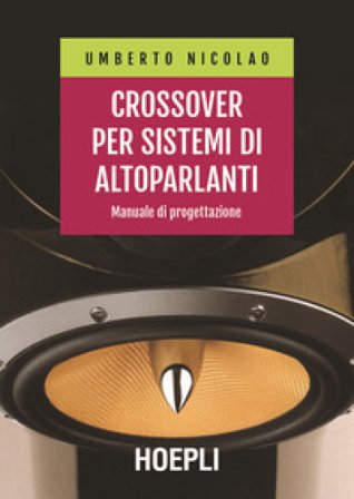Crossover per sistemi di altoparlanti. Manuale di progettazione Umberto Nicolao