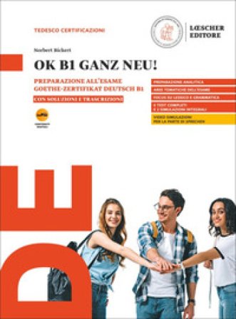 OK B1 ganz neu! Preparazione all'esame Goethe-Zertifikat Deutsch B1. Con soluzioni e trascrizioni. Per le scuole superiori. Con myLIM Norbert Bickert