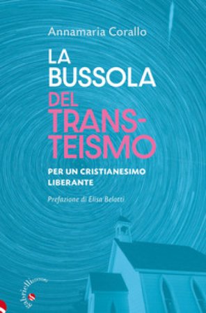 La bussola del transteismo. Per un cristianesimo liberante Annamaria Corallo