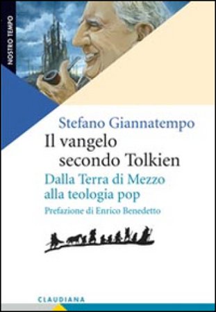 Il Vangelo secondo Tolkien. Dalla Terra di Mezzo alla teologia pop Stefano Giannatempo