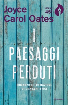 I paesaggi perduti. Romanzo di formazione di una scrittrice Joyce Carol Oates