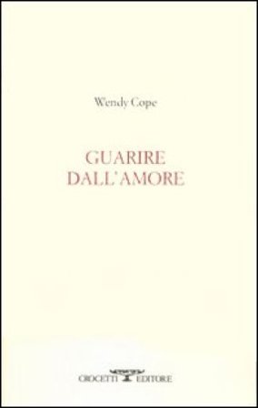 Guarire dall'amore. Testo inglese a fronte Wendy Cope