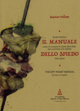 Il manuale dello spiedo. Guida tecnica: cosa mi occorre e come devo fare per cucinare uno spiedo fatto bene. Ediz. multilingue Massimo Foltran