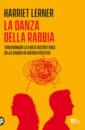 La danza della rabbia. Trasformare la forza distruttrice della rabbia in energia positiva Harriet Lerner
