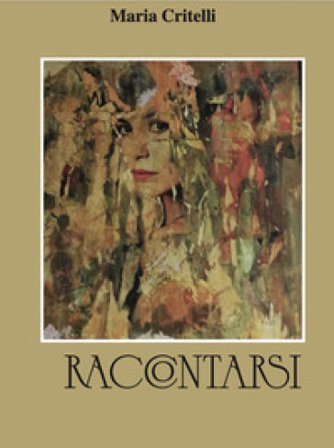 Raccontarsi. Ediz. integrale Maria Critelli