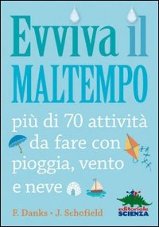 Evviva il maltempo! 70 attività da fare con pioggia, vento e neve Fiona Danks