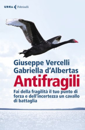 Antifragili. Fai della fragilità il tuo punto di forza e dell'incertezza un cavallo di battaglia Giuseppe Vercelli