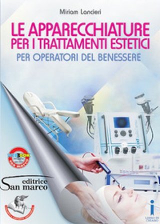 Le apparecchiature per i trattamenti estetici. Per operatori del benessere. Per gli Ist. professionali Miriam Lancieri