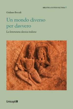 Un mondo diverso per davvero. La letteratura classica indiana Giuliano Boccali