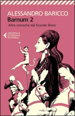 Barnum 2. Altre cronache del grande show Alessandro Baricco