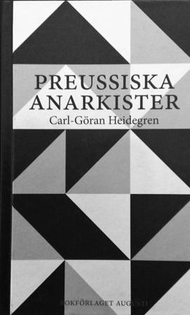 Preussiska anarkister : Ernst Jünger och hans krets under Weimarrepublikens - Bok av Carl-Göran Heidegren - Inbunden