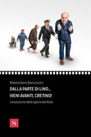 Dalla parte di Lino... vieni avanti, cretino! L'evoluzione della specie banfiota Massimiliano Bianconcini