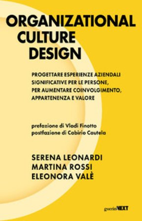 Organizational culture design. Progettare esperienze aziendali significative per le persone, per aumentare coinvolgimento, appartenenza e valore 