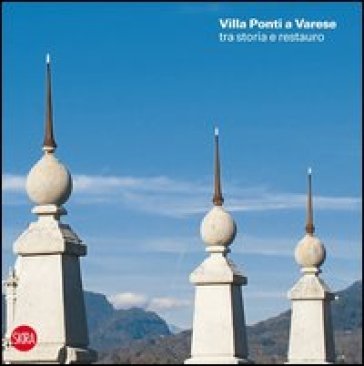 Villa Andrea Ponti a Varese tra storia e restauro. Ediz. illustrata