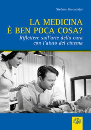 La medicina è ben poca cosa? Riflettere sull'arte della cura con l'aiuto del cinema Stefano Beccastrini
